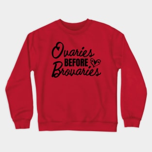 Ovaries before Brovaries Galentine's Day Crewneck Sweatshirt